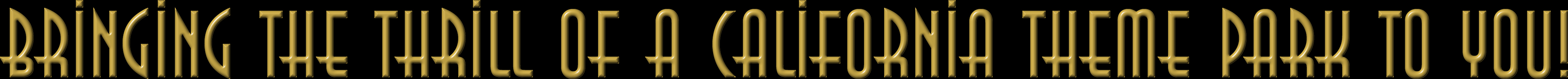 Bringing the Thrill of a California Theme Park to you!